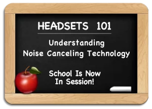 Noise Canceling Headsets