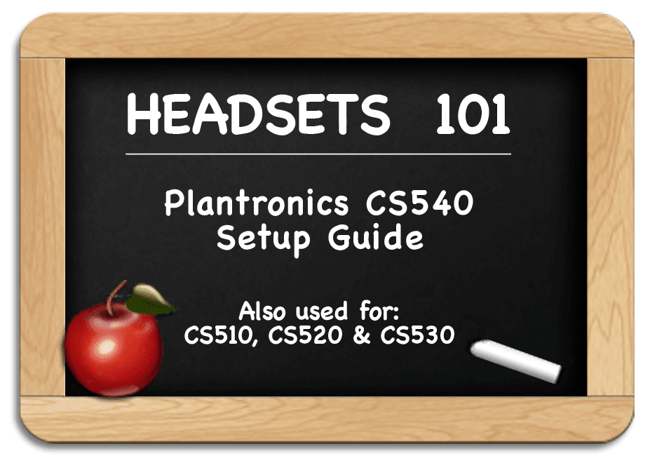 Headsets 101 - CS540 Setup, Instructions and Users Guide Headsets 101 - CS540 Setup, Instructions and Users Guide